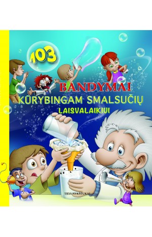 103 Bandymai kūrybingam smalsučių laisvalaikiui